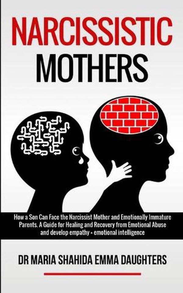 Cover Art for 9781801095624, NARCISSISTIC MOTHERS: How a Son Can Face the Narcissist Mother and Emotionally Immature Parents. A Guide for Healing and Recovery from Emotional Abuse and develop empathy,emotional intelligence by Maria Shahida Emma Daughters