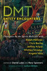 Cover Art for 9781644112335, DMT Entity Encounters: Dialogues on the Spirit Molecule with Ralph Metzner, Chris Bache, Jeffrey Kripal, Whitley Strieber, Angela Voss, and Others by David Luke, Rory Spowers