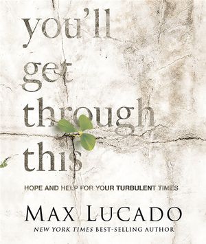Cover Art for 9780762454891, You'll Get Through This (Miniature Edition): Hope and Help for Your Turbulent Times by Max Lucado