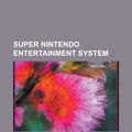 Cover Art for 9781156801642, Super Nintendo Entertainment System: List of Super Nintendo Entertainment System Games, List of Super Famicom and Super Nintendo Sports Games by Books Llc