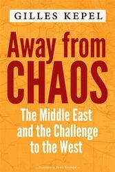 Cover Art for 9780231197038, Away from Chaos: The Middle East and the Challenge to the West by Gilles Kepel