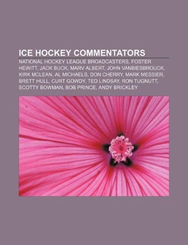 Cover Art for 9781158140404, Ice Hockey Commentators: National Hockey League Broadcasters, Foster Hewitt, Jack Buck, Marv Albert, John Vanbiesbrouck, Kirk McLean by Source: Wikipedia
