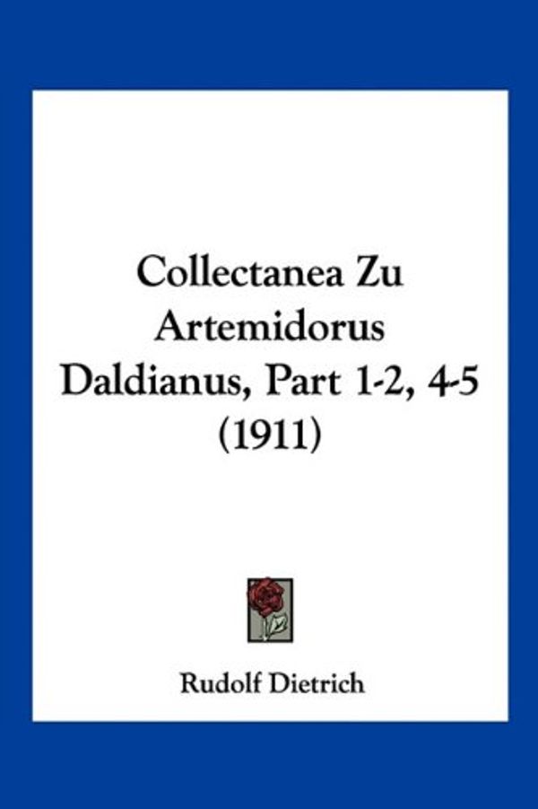 Cover Art for 9781161036060, Collectanea Zu Artemidorus Daldianus, Part 1-2, 4-5 (1911) by Rudolf Dietrich