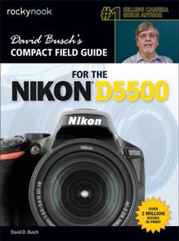 Cover Art for 9781681980447, David Busch's Compact Field Guide for the Nikon D5500 by David D. Busch