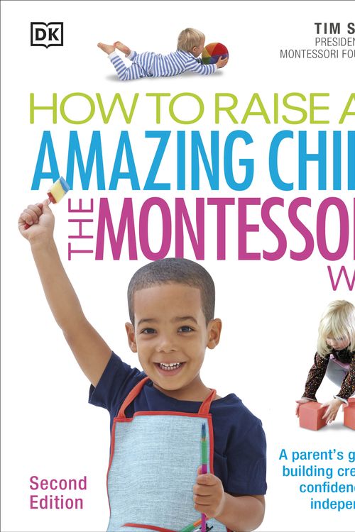 Cover Art for 9781465462305, How to Raise an Amazing Child the Montessori Way: 2nd Edition by Tim Seldin