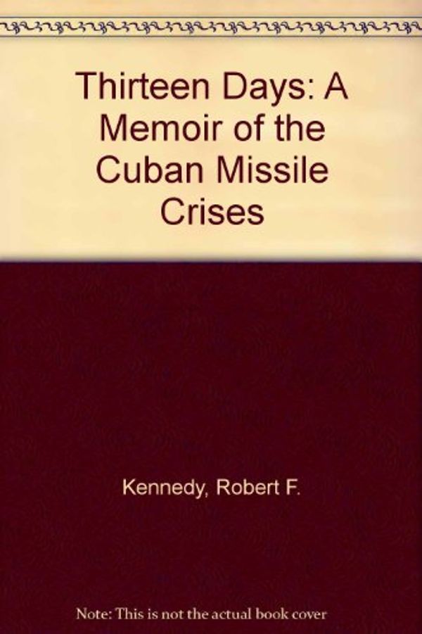Cover Art for 9780451064455, Thirteen Days: A Memoir of the Cuban Missile Crises by Robert F. Kennedy