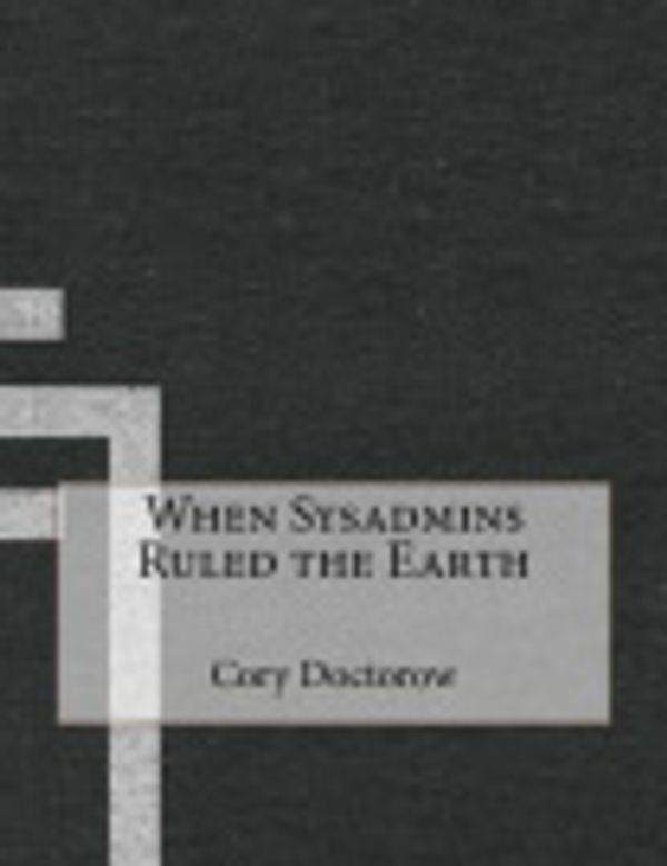 Cover Art for 9781517675059, When Sysadmins Ruled the Earth by Cory Doctorow