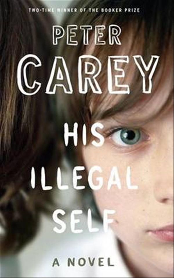 Cover Art for 9780307263728, His Illegal Self by Peter Carey