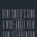 Cover Art for 9780374537890, Gene Smith's Sink: A Wide-Angle View by Sam Stephenson