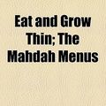 Cover Art for 9780217832670, Eat and Grow Thin by Mahdah