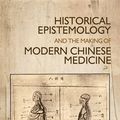 Cover Art for 9781784991913, Historical epistemology and the making of modern Chinese medicine by Howard Chiang
