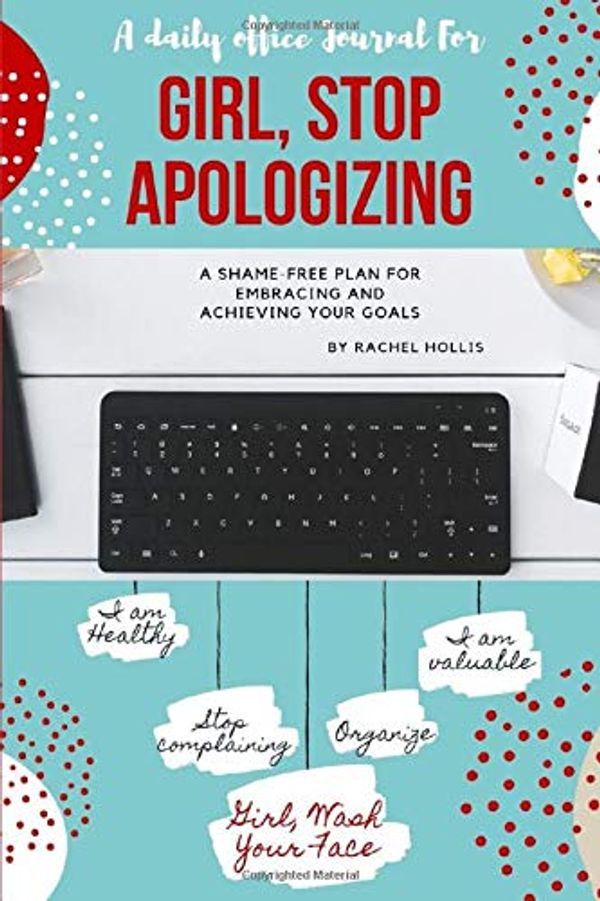 Cover Art for 9781077414761, A Daily Office Journal For: Girl, Stop Apologizing-A SHAME-FREE PLAN FOR EMBRACING AND ACHIEVING YOUR GOALS By Rachel Hollis by Dumai Ministries