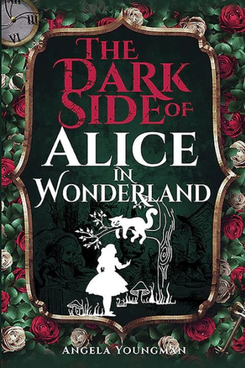 Cover Art for 9781526797155, Dark Side of Alice in Wonderland by Angela Youngman