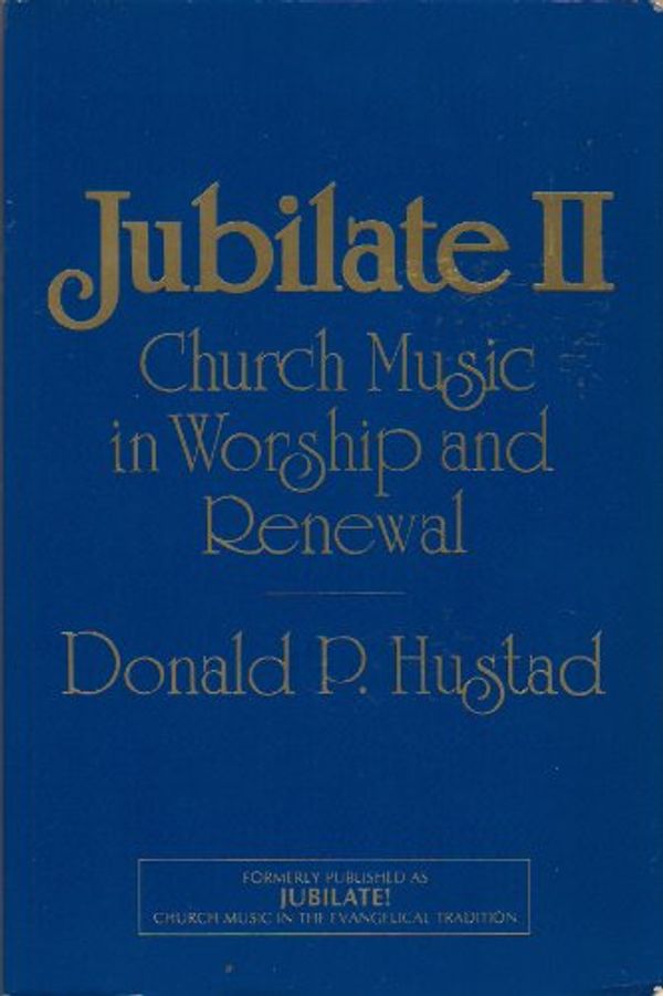 Cover Art for 9780916642174, Jubilate II: Church Music in the Evangelical Tradition by Donald P. Hustad