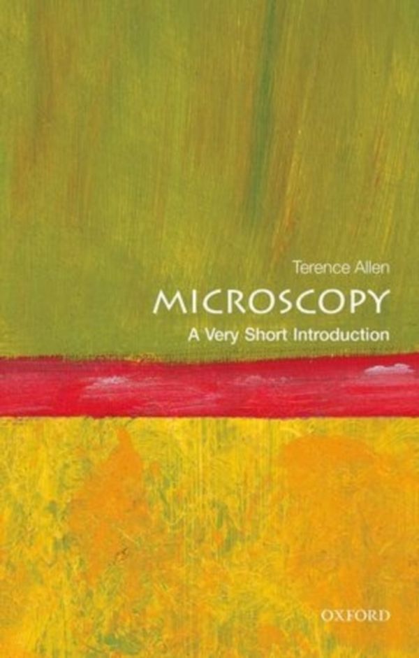 Cover Art for 9780198701262, Microscopy: A Very Short Introduction (Very Short Introductions) by Terence Allen