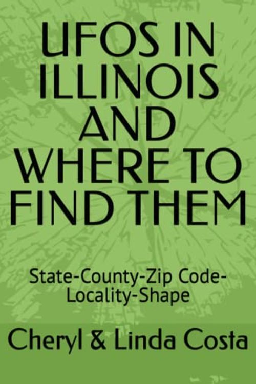 Cover Art for 9798370275197, UFOS IN ILLINOIS AND WHERE TO FIND THEM: State-County-Zip Code-Locality-Shape (UFO Scholar State Statistics Series) by Costa, Cheryl & Linda