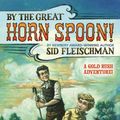Cover Art for 9780316173063, By the Great Horn Spoon! by Sid Fleischman