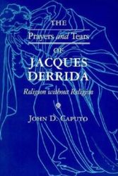 Cover Art for 9780253211125, Prayers and Tears of Jacques Derrida: Religion Without Religion by John D. Caputo