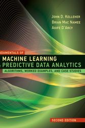 Cover Art for 9780262044691, Fundamentals of Machine Learning for Predictive Data Analytics, second edition: Algorithms, Worked Examples, and Case Studies by John D. Kelleher