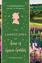 Cover Art for 9781604697896, Landscapes of Anne of Green GablesThe Enchanting Island that Inspired L. M. Momtg... by Catherine Reid