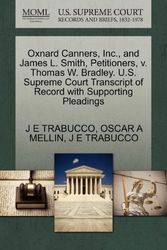 Cover Art for 9781270343899, Oxnard Canners, Inc., and James L. Smith, Petitioners, V. Thomas W. Bradley. U.S. Supreme Court Transcript of Record with Supporting Pleadings by J E. Trabucco, Oscar A. Mellin, J E. Trabucco