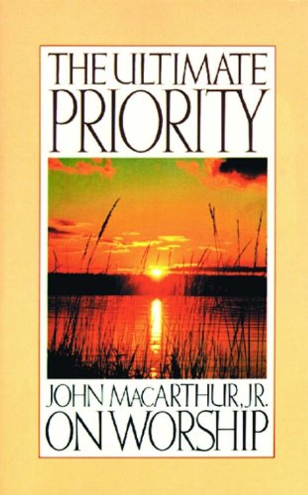 Cover Art for 9780802401861, The Ultimate Priority by John F. MacArthur