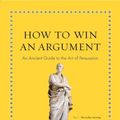 Cover Art for 9780691164335, How to Win an ArgumentAn Ancient Guide to the Art of Persuasion by Marcus Tullius Cicero