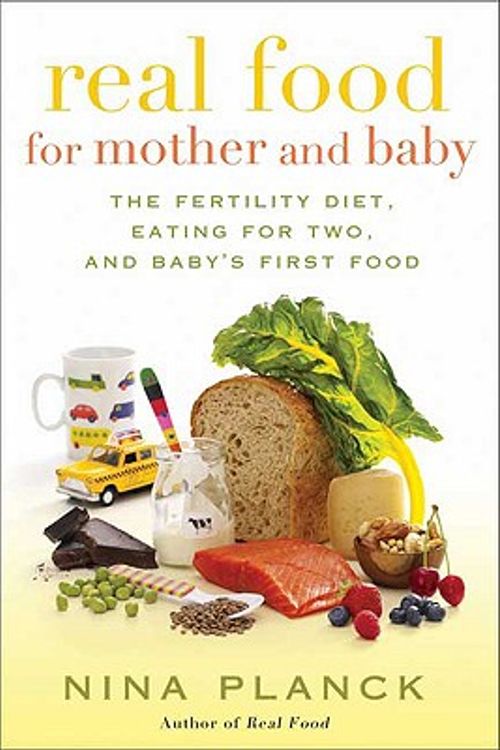 Cover Art for 9781596913943, Real Food for Mother and Baby by Nina Planck
