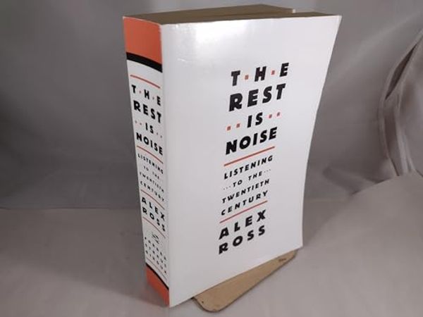 Cover Art for 9780739497777, Rest Is Noise: Listening to the Twentieth Century by Alex Ross