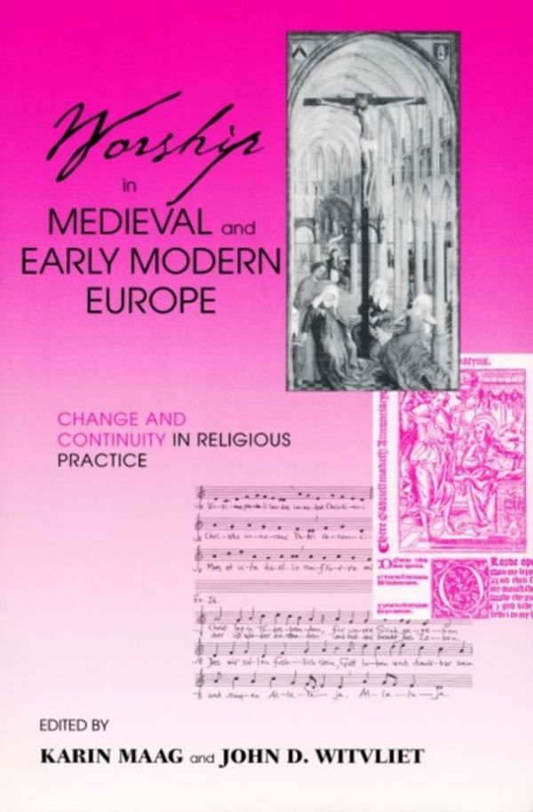 Cover Art for 9780268034740, Worship in Medieval and Early Modern Europe: Change and Continuity in Religious Practice by Karin Maag, John D. Witvliet