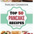 Cover Art for 9781534887022, Pancake Cookbook: Top 50 Pancake Recipes (pancakes, waffles, syrup, book, breakfast): Volume 1 (pancakes, protein, abs, waffle, syrup, book, mix, breakfast)) by Julie Brooke