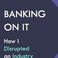 Cover Art for 9780241453582, BANKING ON IT: How I Disrupted an Industry by Boden, Anne
