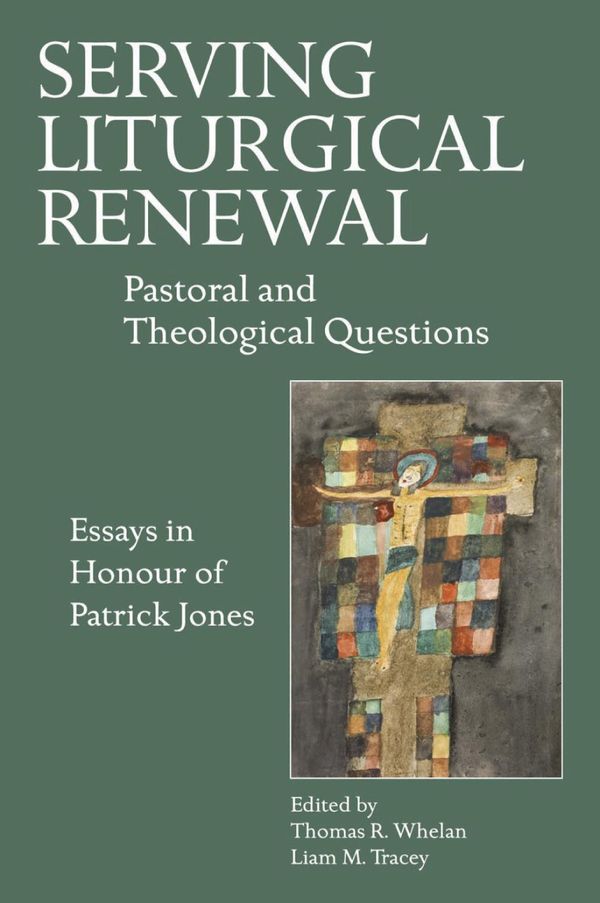 Cover Art for 9781847306685, Serving Liturgical Renewal: Pastoral and Theological Questions: Essays in Honour of Patrick Jones by Liam M. Tracey, Thomas R. Whelan
