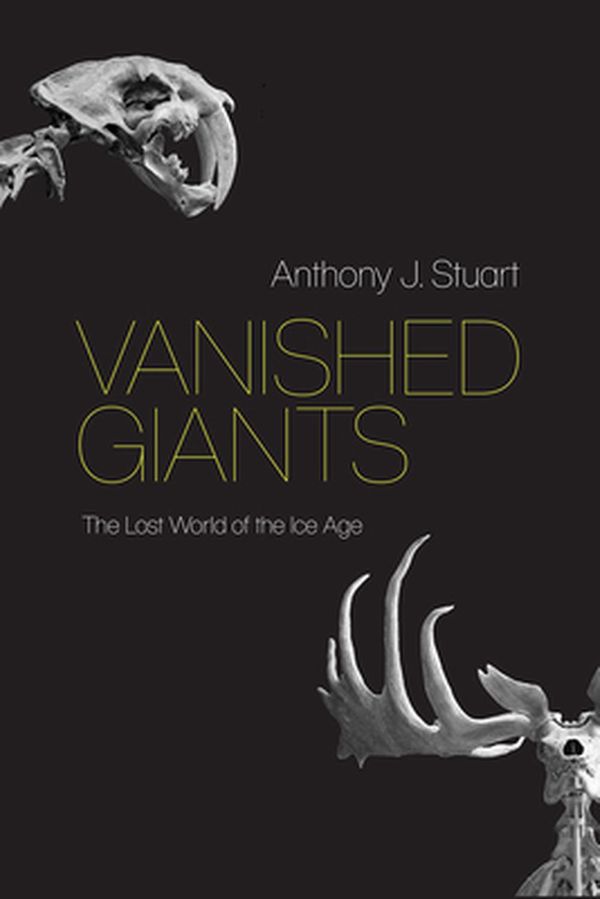 Cover Art for 9780226432847, Vanished Giants: The Lost World of the Ice Age by Anthony J. Stuart