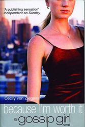 Cover Art for 9780747565062, Gossip Girl 4 Because I'm Worth It by Cecily Von Ziegesar