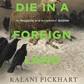 Cover Art for 9781804991640, I Will Die in a Foreign Land by Kalani Pickhart