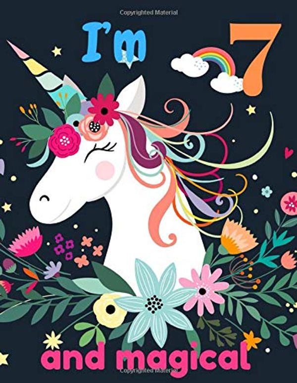 Cover Art for 9781671873155, I'm 7 and magical: A birthday journal for 7 years old girl in fairy, unicorn, princess theme, 8.5X11 inches notebook, 100 blank page journal with ... coloring, white unicorn and colorful flowers by Jj Happy Artist Publisher
