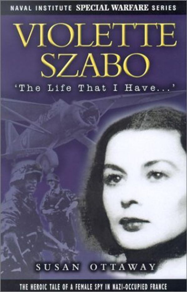 Cover Art for 9781557504999, Violette Szabo (Naval Institute Special Warfare Series) by Ottaway, Susan