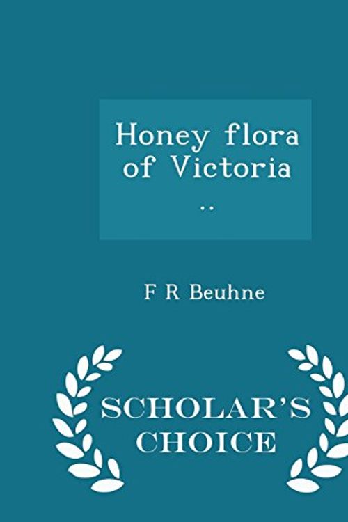 Cover Art for 9781293990391, Honey flora of Victoria ..  - Scholar's Choice Edition by F R Beuhne