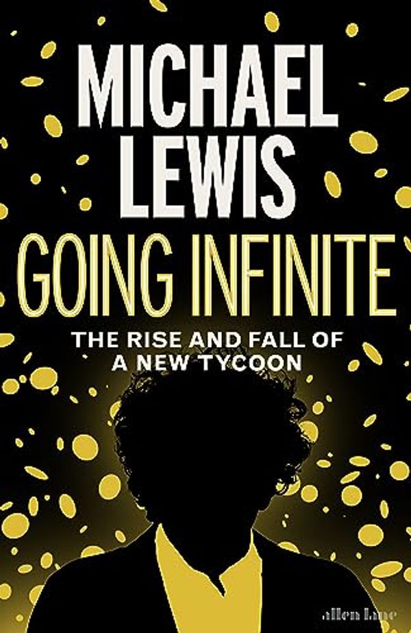 Cover Art for B0C4XPTMTR, Going Infinite: The Rise and Fall of a New Tycoon by Michael Lewis
