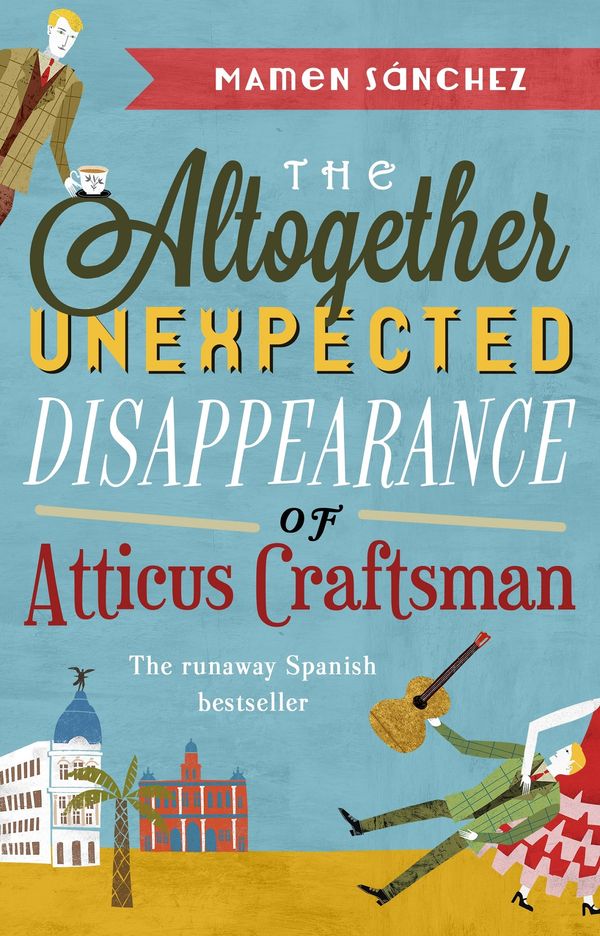 Cover Art for 9780857523242, The Altogether Unexpected Disappearance of Atticus Craftsman by Mamen Sanchez