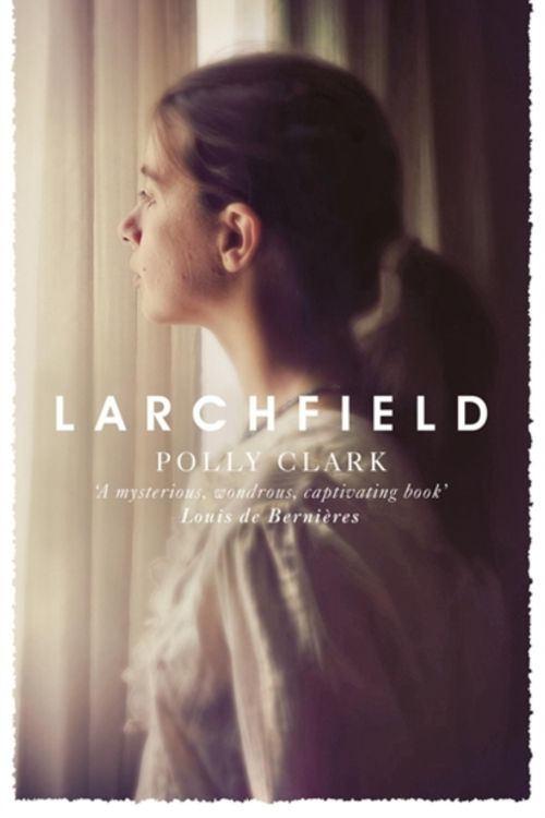 Cover Art for 9781786481924, Larchfield: The moving, gripping and wonderful debut about finding human connection by Polly Clark