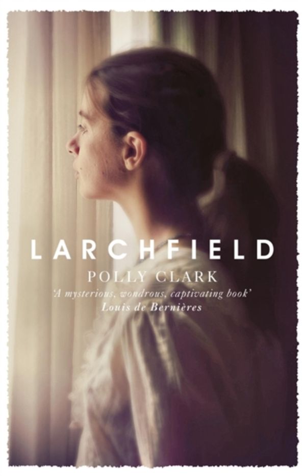 Cover Art for 9781786481924, Larchfield: The moving, gripping and wonderful debut about finding human connection by Polly Clark