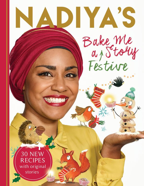 Cover Art for 9781444939613, Nadiya's Bake Me a Festive Story: Thirty festive recipes and stories for children, from BBC TV star Nadiya Hussain by Nadiya Hussain