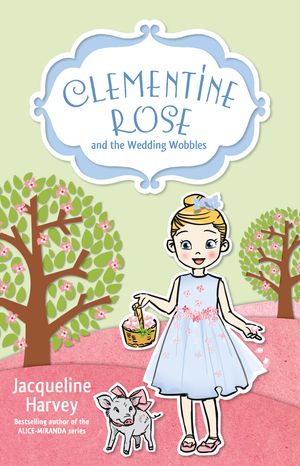 Cover Art for 9781760892104, Clementine Rose and the Wedding Wobbles by Jacqueline Harvey