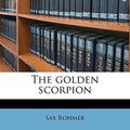 Cover Art for 9781176647572, The Golden Scorpion by Sax Rohmer