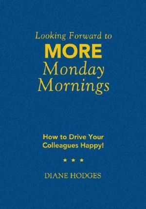 Cover Art for 9781412942188, Looking Forward to More Monday Mornings: How to Drive Your Colleagues Happy! by Unknown