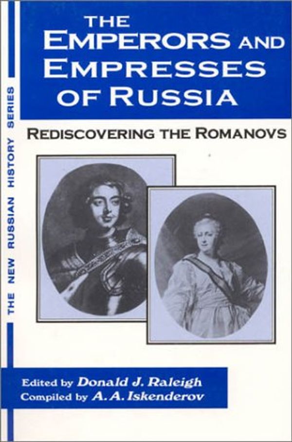 Cover Art for 9781564277596, The Emperors and Empresses of Russia: Rediscovering the Romanovs by Donald J. Raleigh, A.a. Iskenderov