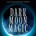 Cover Art for 9781633537927, Dark Moon MagicSupernatural Spells, Charms and Rituals for Hea... by Cerridwen Greenleaf