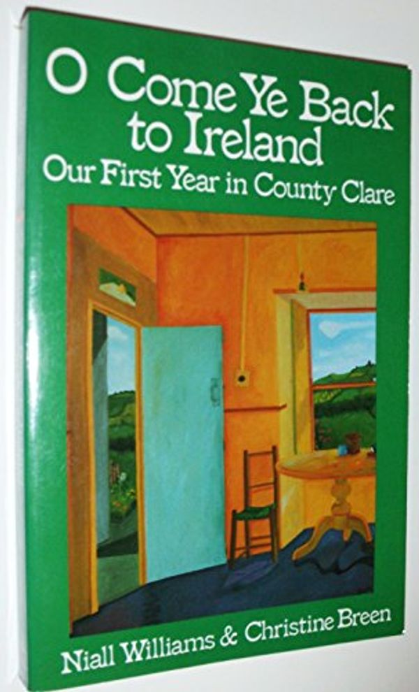 Cover Art for 9780939149223, O Come Ye Back to Ireland: Our First Year in County Clare by Niall Williams, Christine Breen